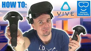 Tutorial: How to use HTC Vive controllers with Windows Mixed Reality headset in Steam VR