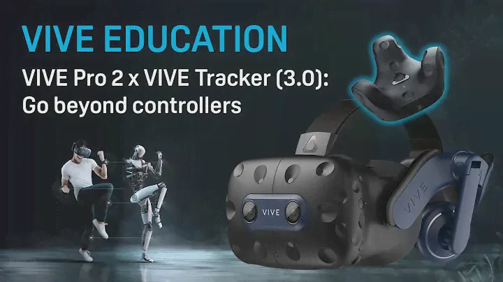 VIVE Education - VIVE Pro 2 x VIVE Tracker (3.0): Go Beyond Controllers